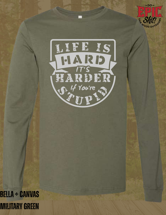 Life is Hard, but its harder if you're stupid