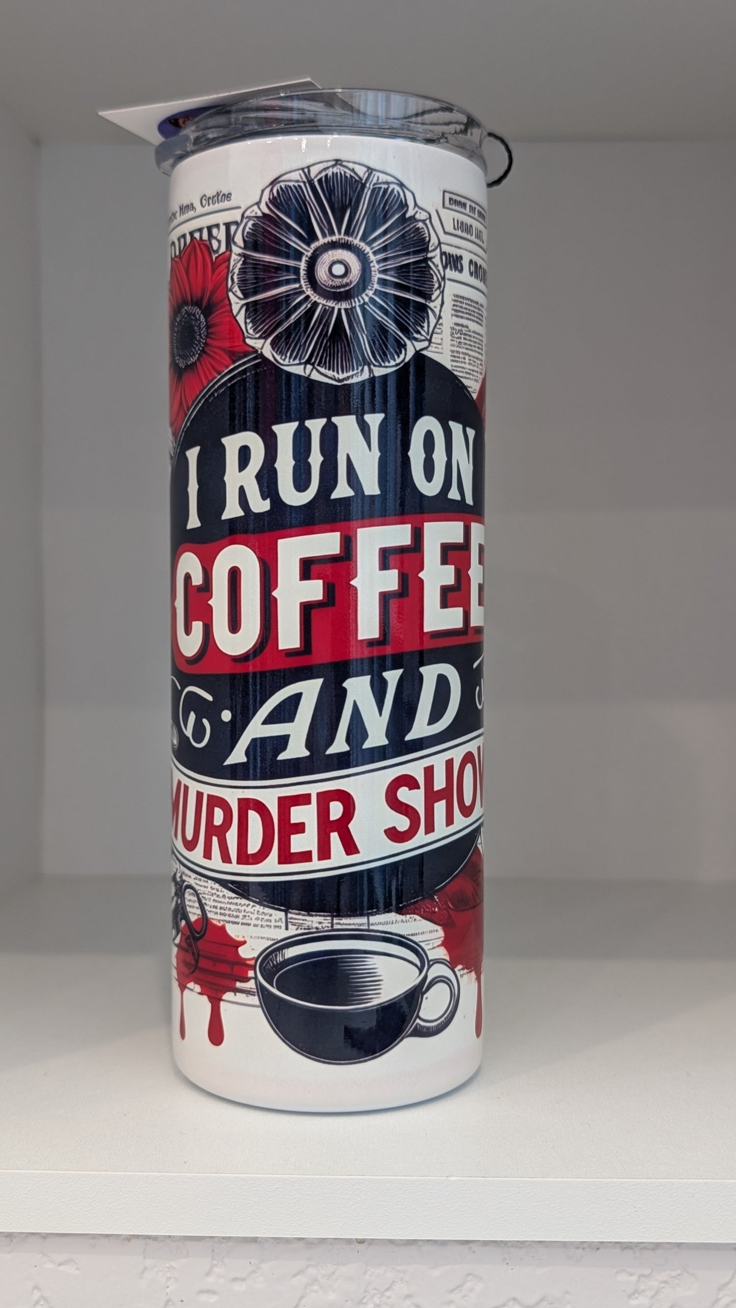 I Run On Coffee and Murder Shows Tumbler