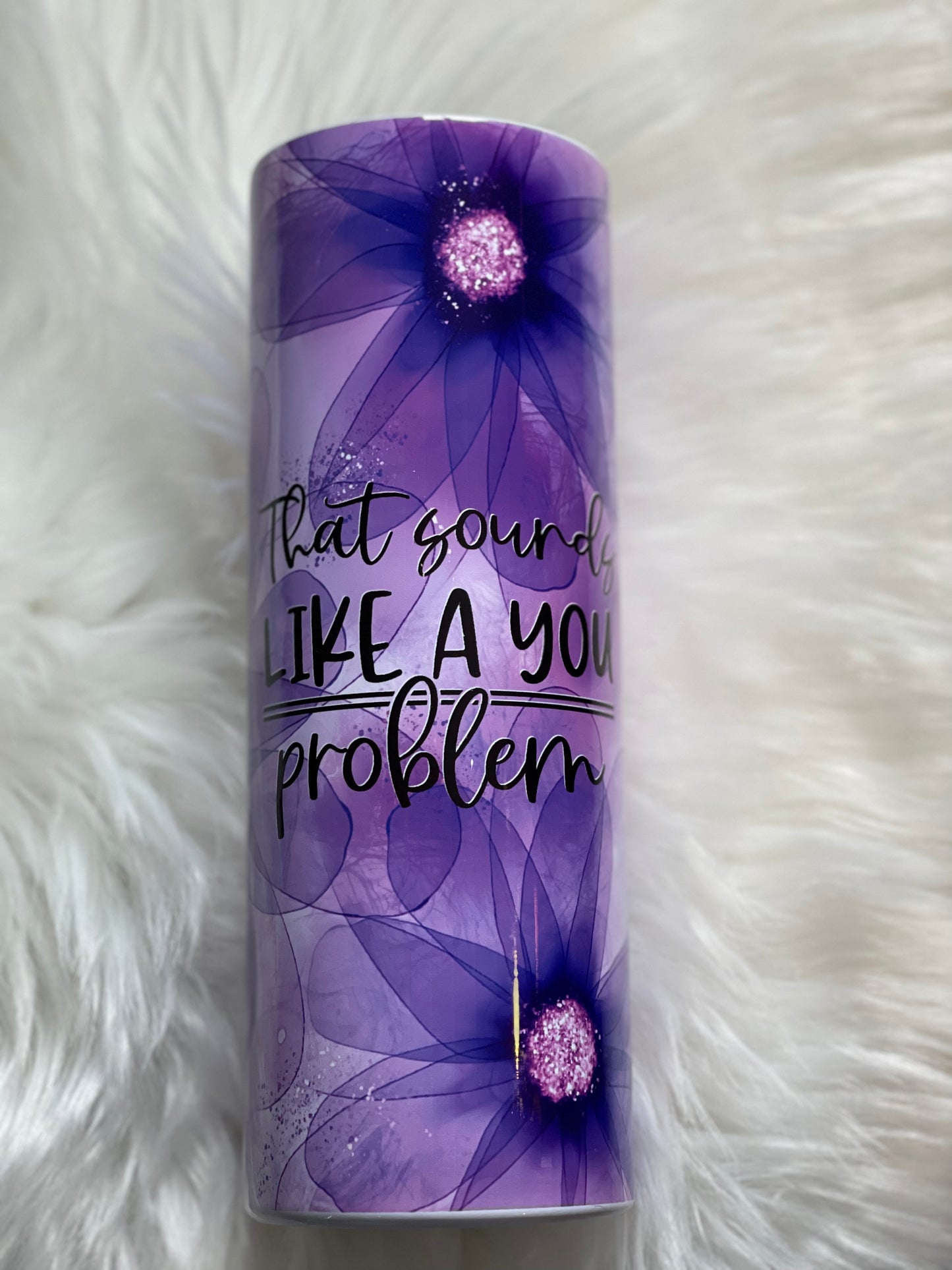 Sounds Like a You Problem 20oz Tumbler