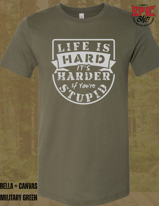 Life is Hard, but its harder if you're stupid