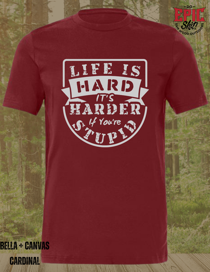 Life is Hard, but its harder if you're stupid