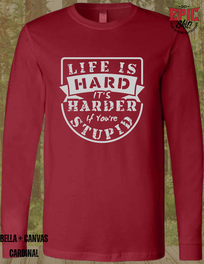Life is Hard, but its harder if you're stupid