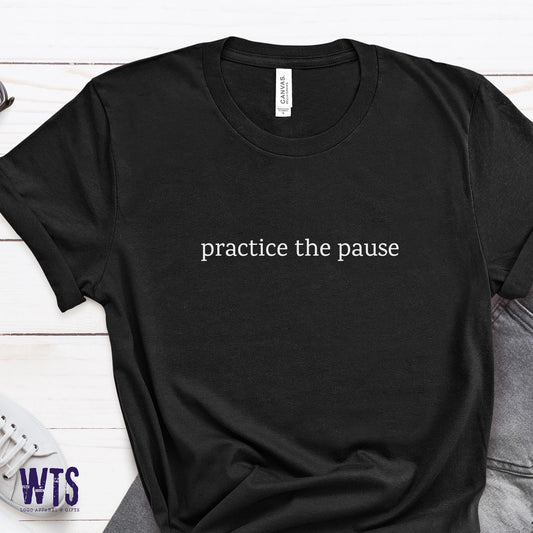 Practice the Pause T-shirt