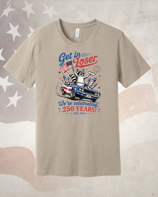 Get in Loser its the 250th Tee