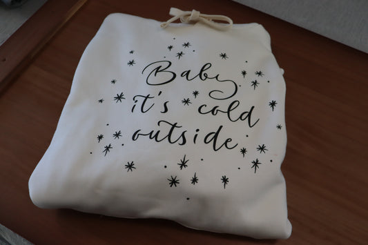 Baby it's cold outside white hoodie
