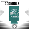 Cornhole BEER That's Why I'm Here Koozies