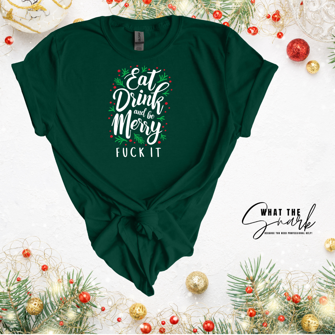 Eat Drink and be Merry FU** IT Shirt