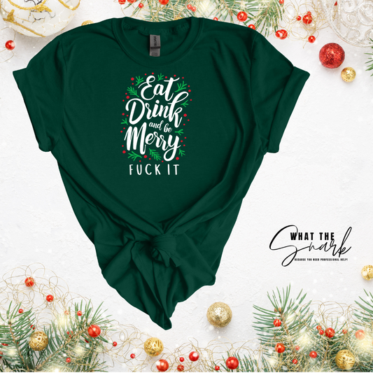 Eat Drink and be Merry FU** IT Shirt