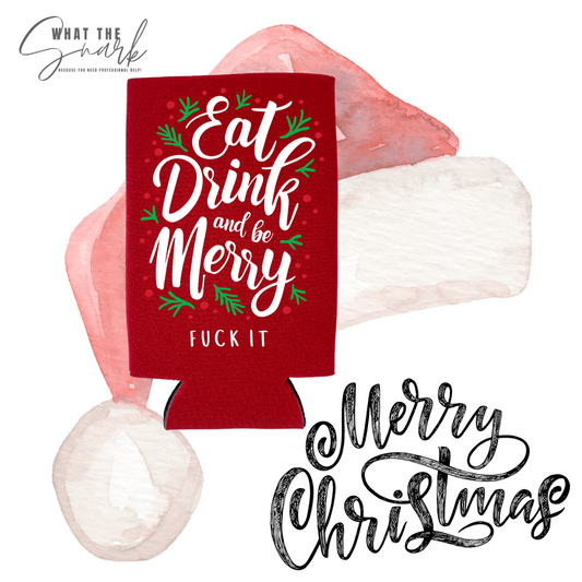 Eat Drink and be Merry FU** IT Koozie