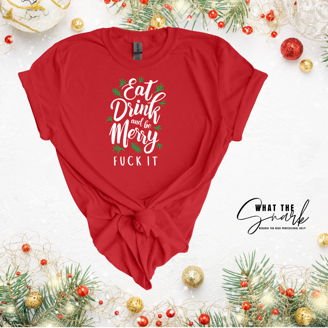 Eat Drink and be Merry FU** IT Shirt