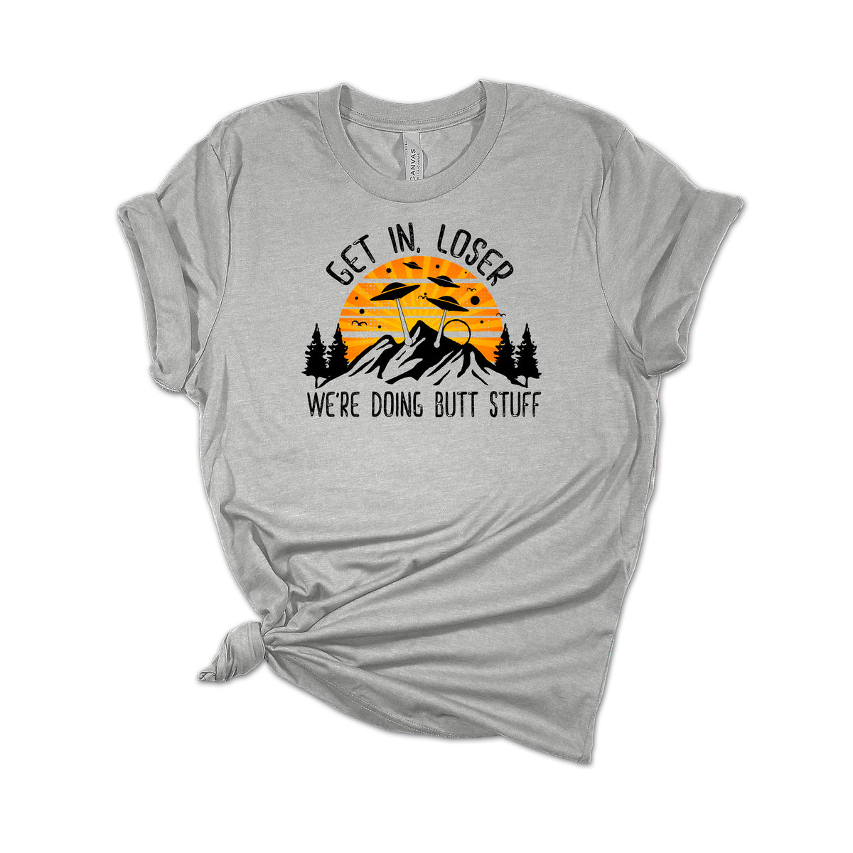 Get in Loser We're Doing Butt Stuff T-Shirt