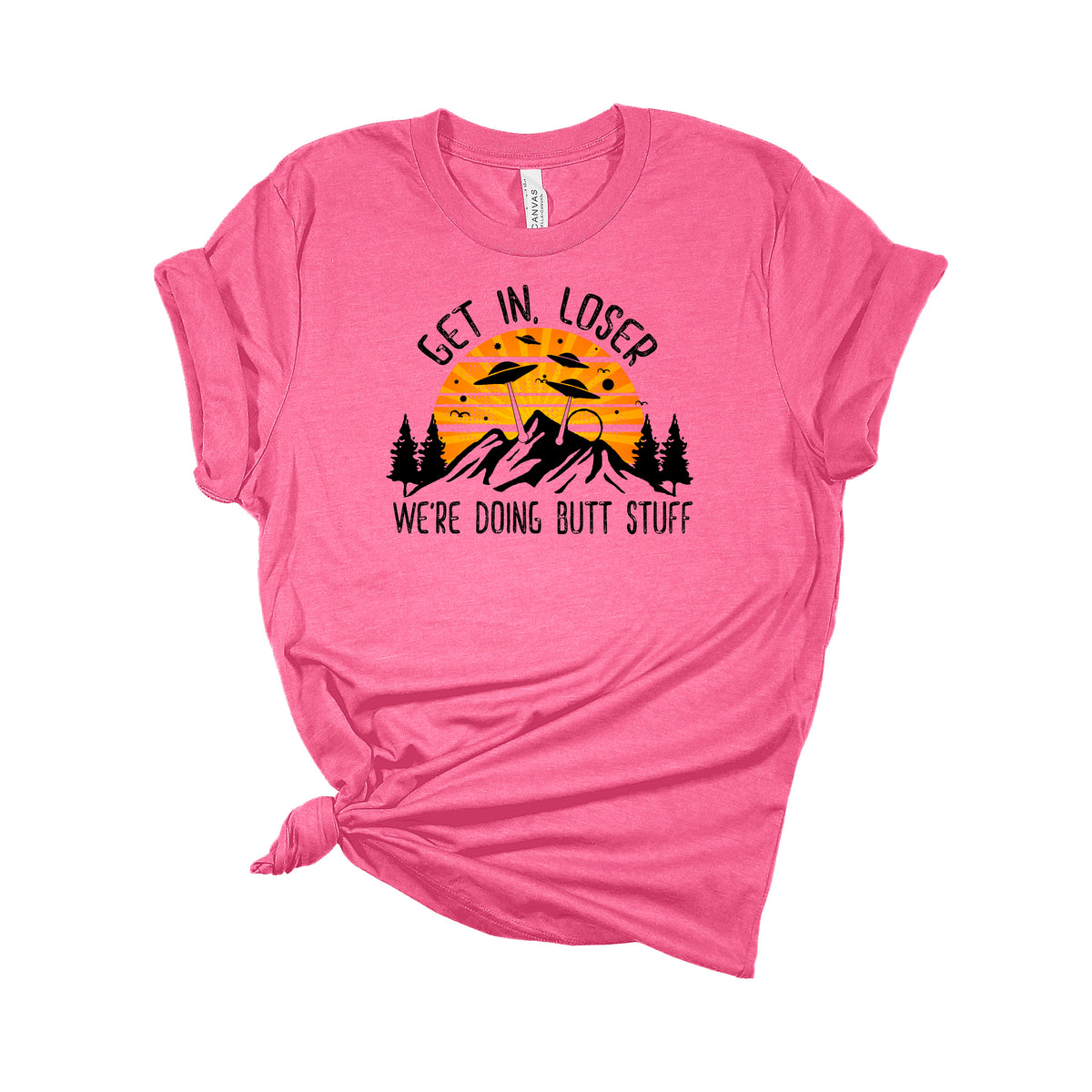 Get in Loser We're Doing Butt Stuff T-Shirt
