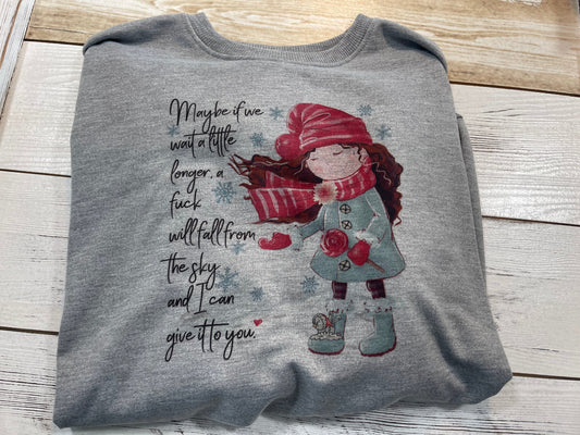 Maybe if we wait a little longer, a fuck will fall from the sky and I can give it to you-crewneck