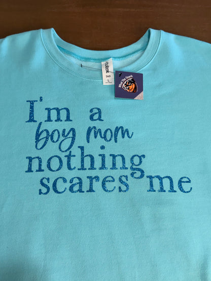 I'm a Boy Mom, Nothing Scares Me Sweatshirt