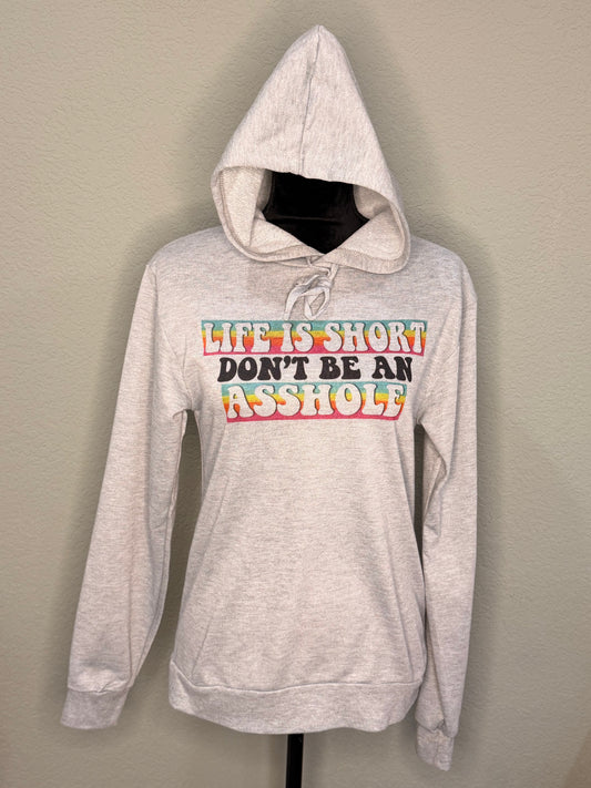 Life is Short... Don't Be an Asshole Hoodie