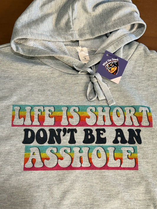 Life is Short... Don't Be an Asshole Hoodie