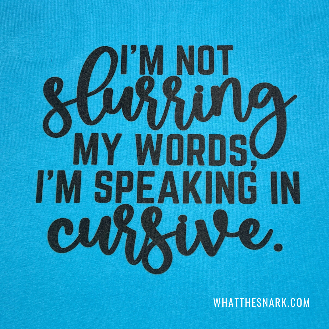 I'm Not Slurring my Words Tshirt