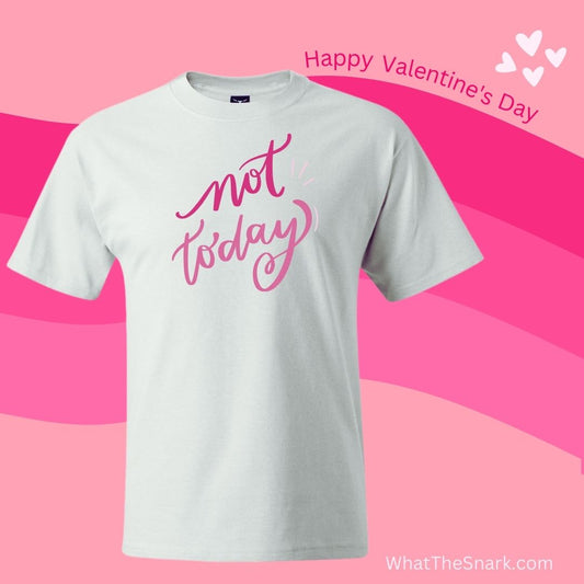 NOT TODAY T-SHIRT