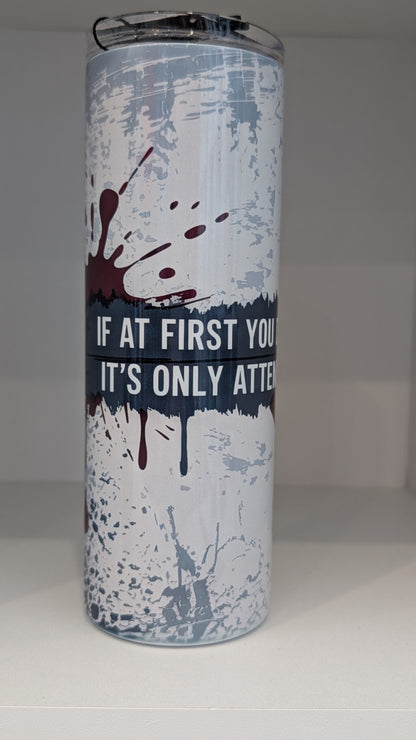 At First If You Don't Succeed its only Attempted Murder Tumbler