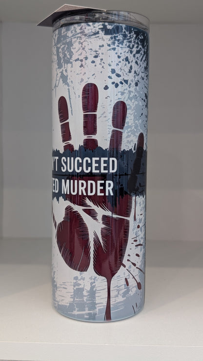 At First If You Don't Succeed its only Attempted Murder Tumbler