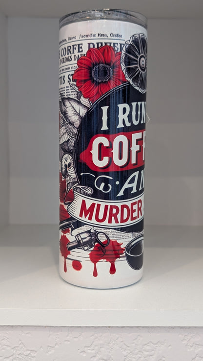 I Run On Coffee and Murder Shows Tumbler