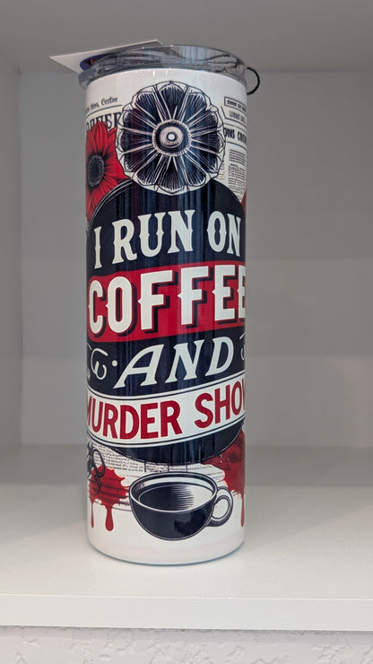 I Run On Coffee and Murder Shows Tumbler