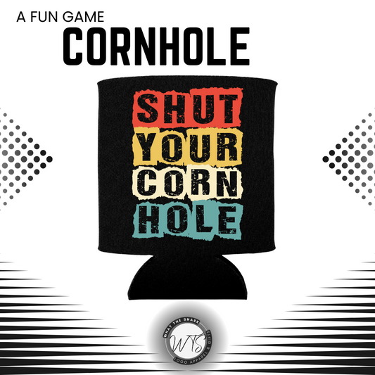 SHUT YOUR CORN HOLE Koozie