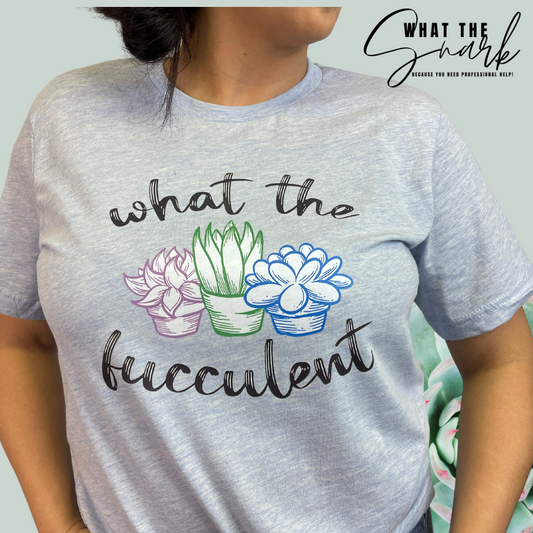 What the fucculent Tshirt