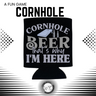 Cornhole BEER That's Why I'm Here Koozies