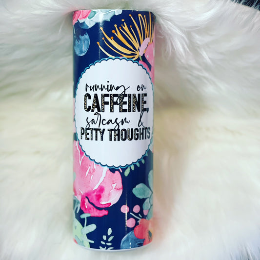 Running on Sarcasm, Caffeine, and Petty Thoughts 20 ounce Tumbler