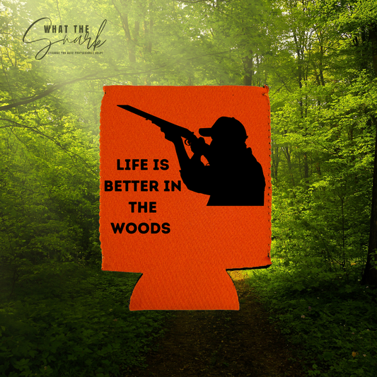 LIFE IS BETTER IN THE WOODS Koozies