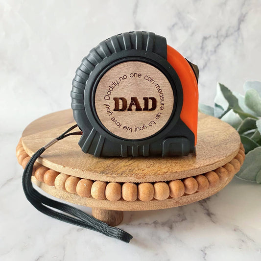 Dad - No one can measure up to you!  Tape measure