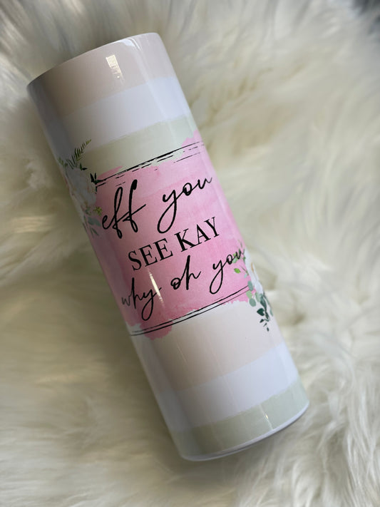Eff You Seek Kay 20oz Glossy Tumbler