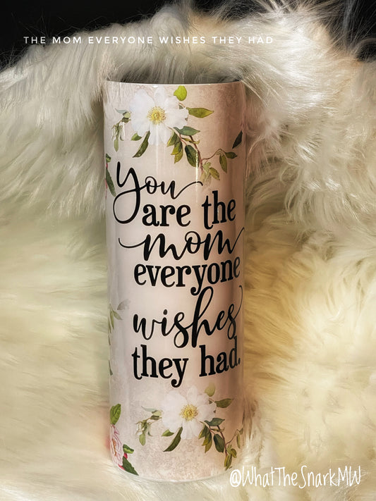 The Mom Everyone Wishes 20oz Floral Glossy Tumbler