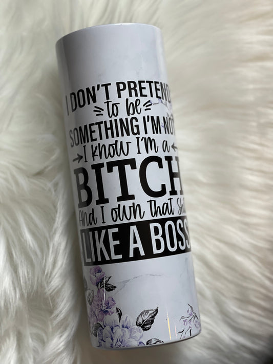 I Don’t Pretend 20oz Glossy Tumbler