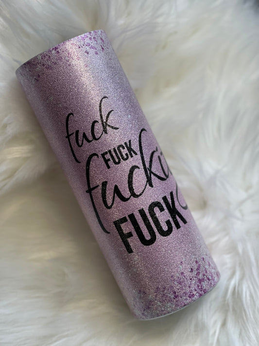 Fuck Fuck Fuckity Fuck 20oz Glitter Tumbler